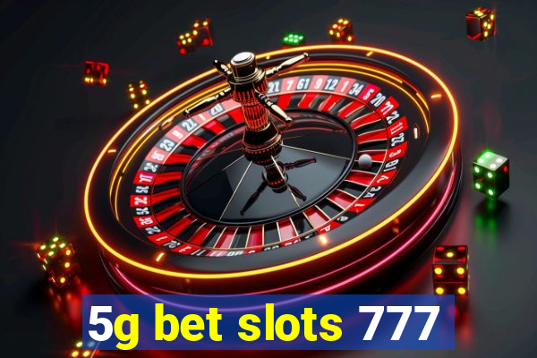 5g bet slots 777