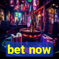 bet now