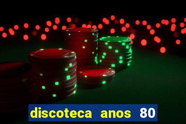 discoteca anos 80 internacional sua