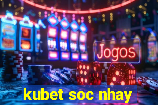 kubet soc nhay