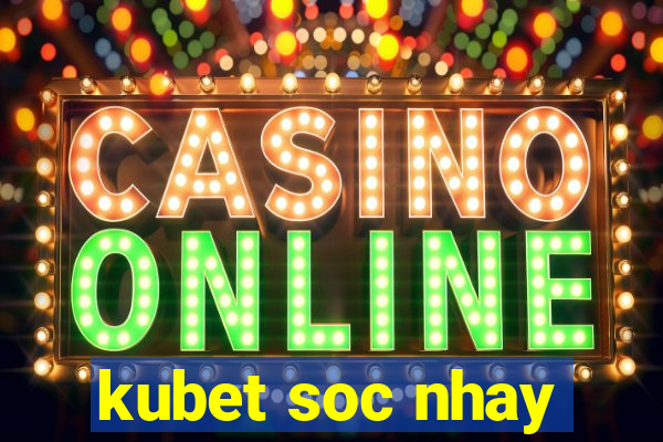 kubet soc nhay