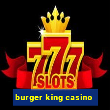 burger king casino