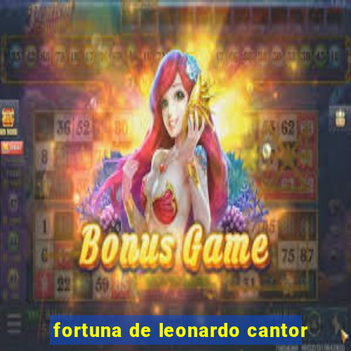 fortuna de leonardo cantor