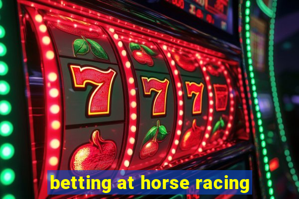 betting at horse racing