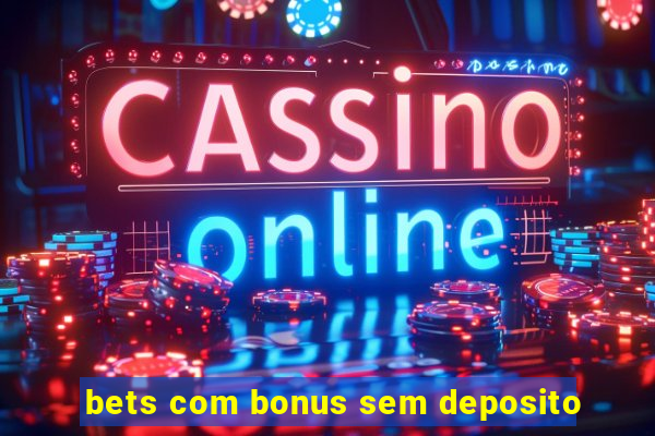 bets com bonus sem deposito