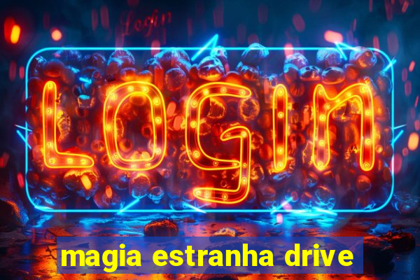 magia estranha drive