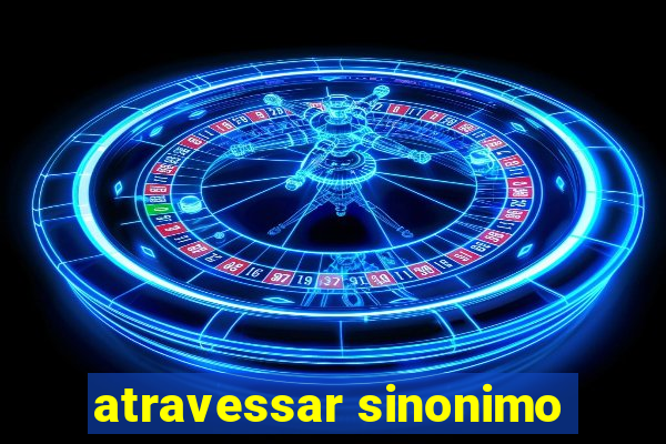 atravessar sinonimo