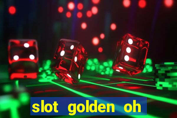 slot golden oh yeah casino slots