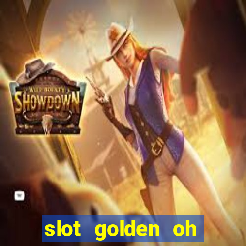 slot golden oh yeah casino slots