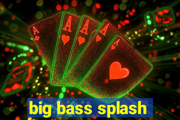 big bass splash