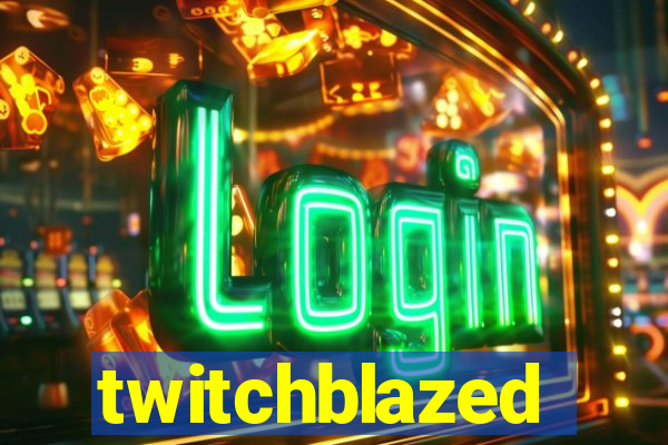 twitchblazed