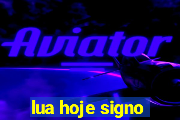 lua hoje signo