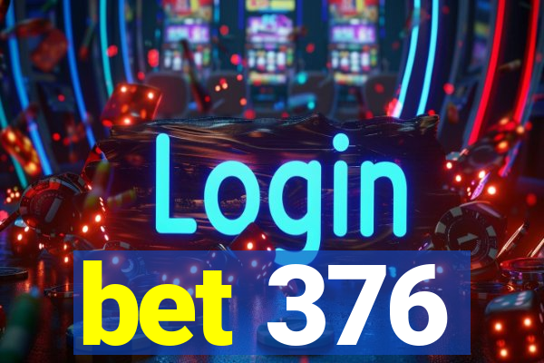 bet 376