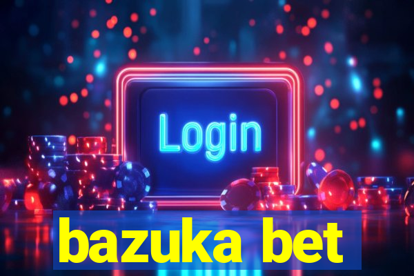 bazuka bet