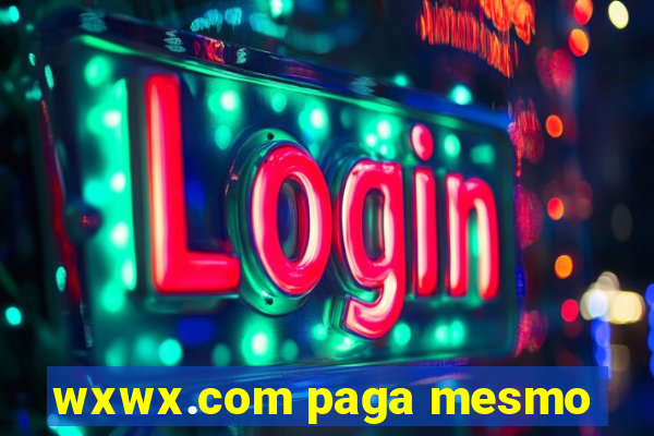 wxwx.com paga mesmo