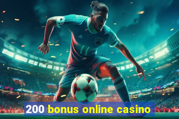 200 bonus online casino