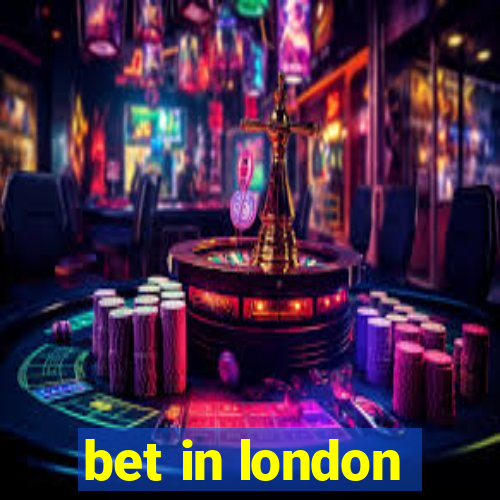 bet in london