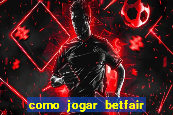 como jogar betfair no celular