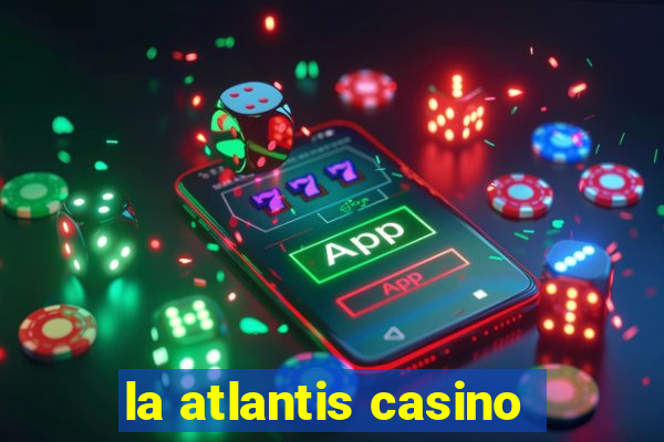 la atlantis casino