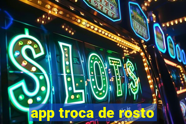 app troca de rosto