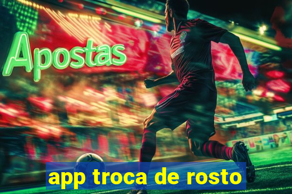 app troca de rosto