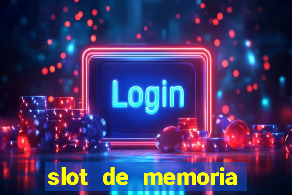 slot de memoria ram parou de funcionar