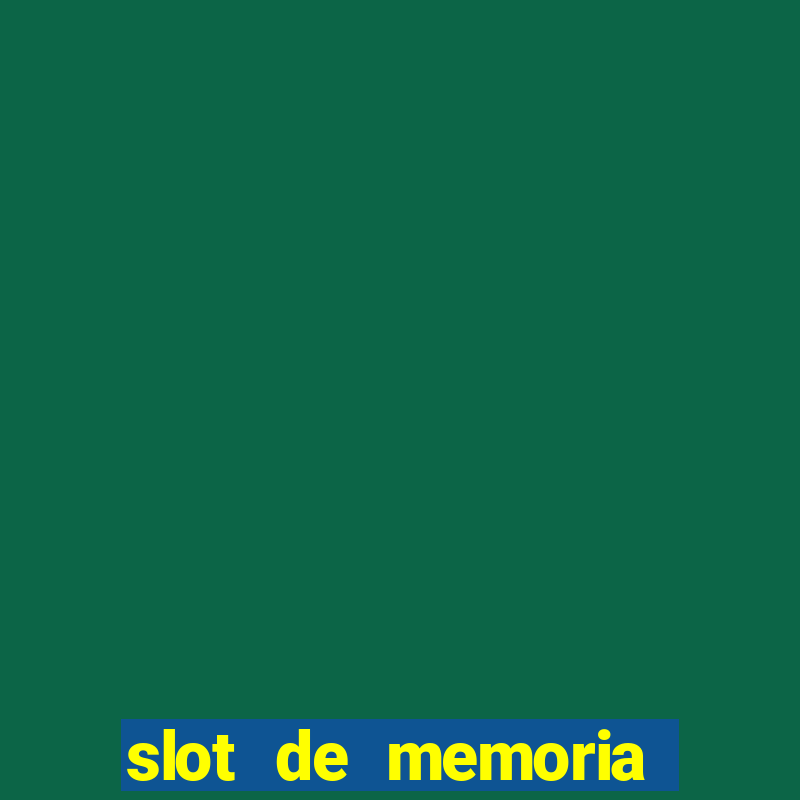 slot de memoria ram parou de funcionar