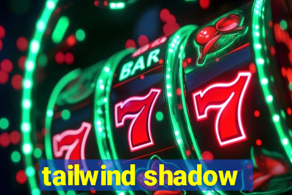 tailwind shadow