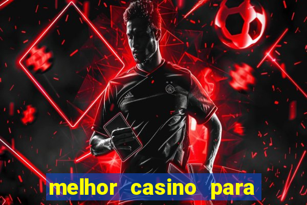 melhor casino para ganhar dinheiro