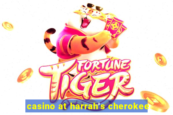 casino at harrah's cherokee