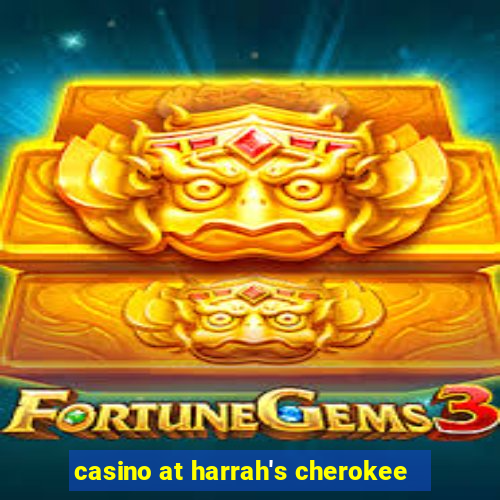 casino at harrah's cherokee