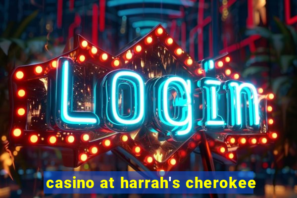 casino at harrah's cherokee