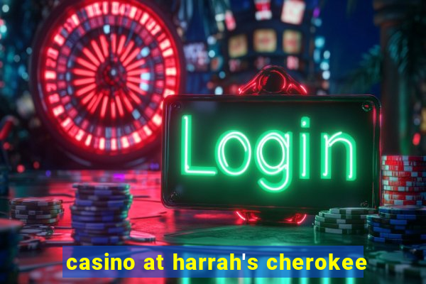 casino at harrah's cherokee