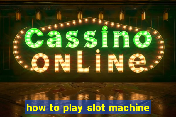 how to play slot machine