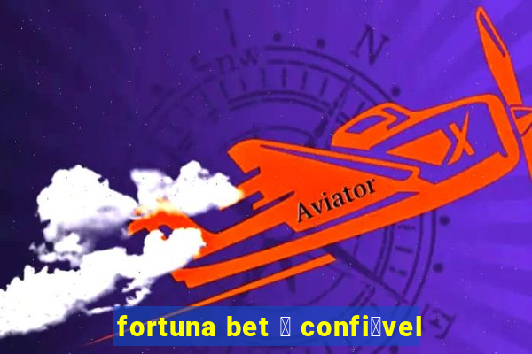 fortuna bet 茅 confi谩vel