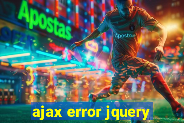 ajax error jquery