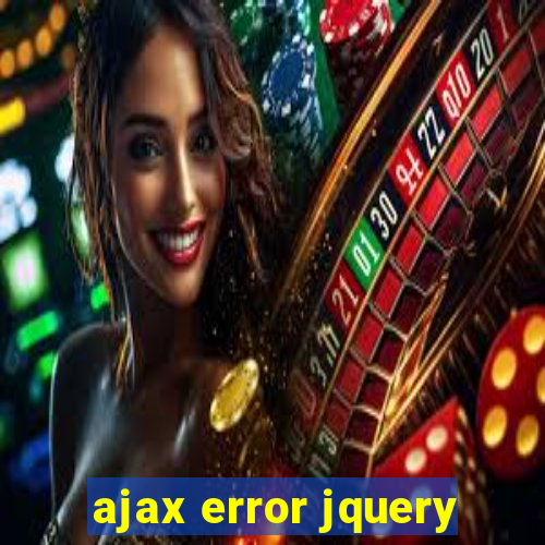 ajax error jquery