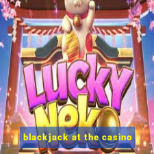 blackjack at the casino