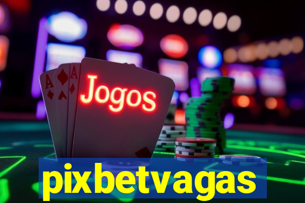 pixbetvagas