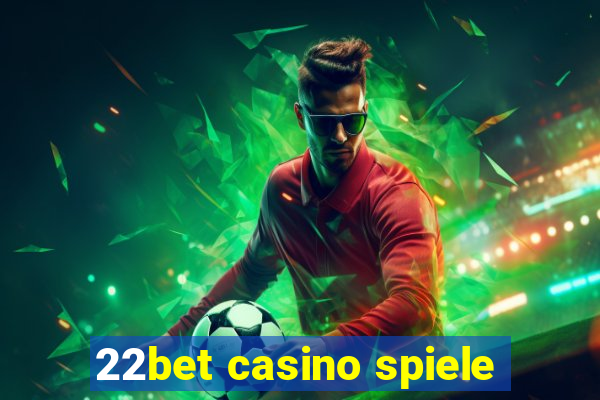 22bet casino spiele