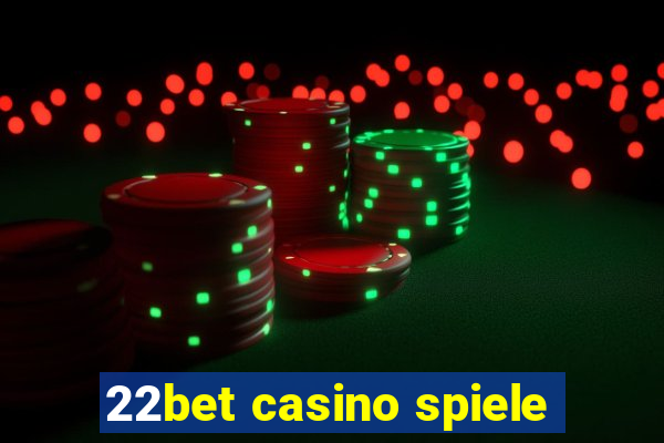 22bet casino spiele