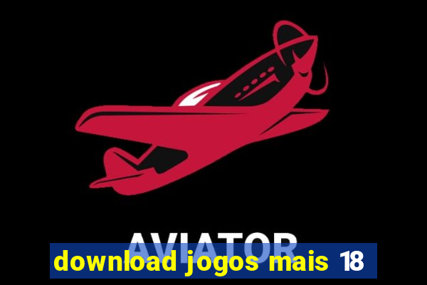 download jogos mais 18