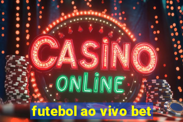 futebol ao vivo bet