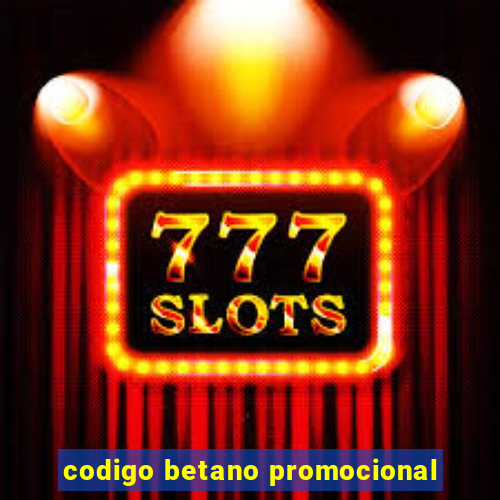 codigo betano promocional