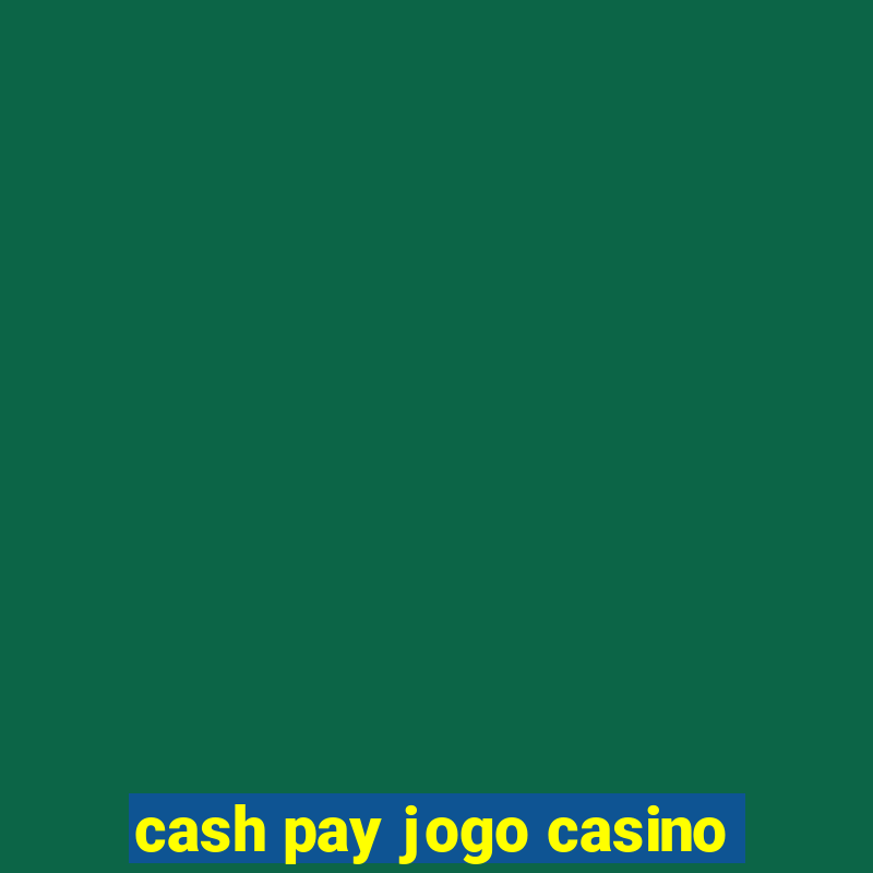 cash pay jogo casino