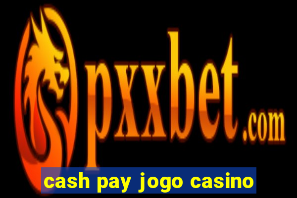 cash pay jogo casino