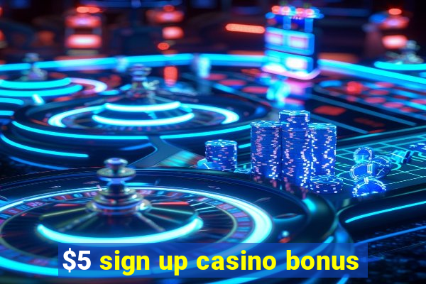 $5 sign up casino bonus