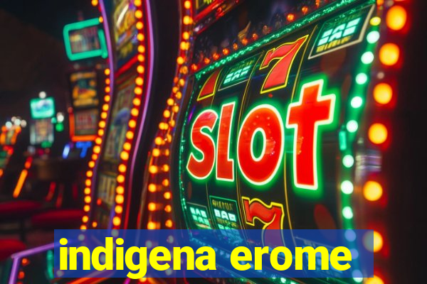 indigena erome