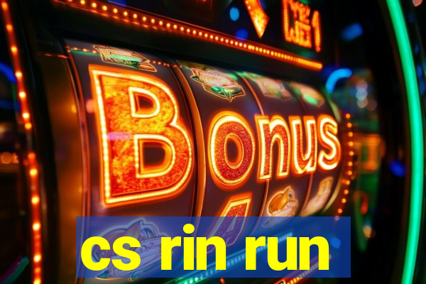 cs rin run