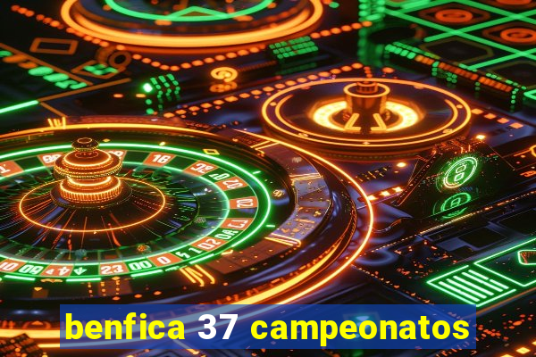 benfica 37 campeonatos